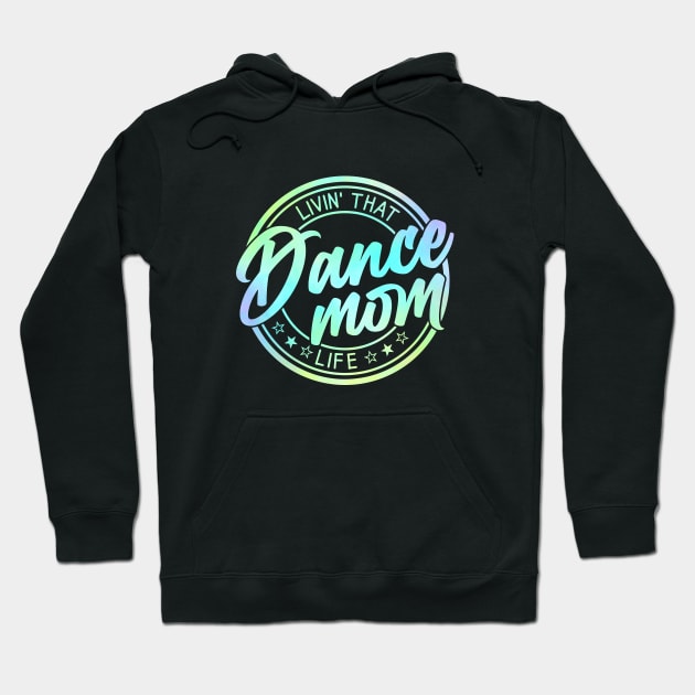 Living That Dance Mom Life Cute Dance Mom Mother's Day Hoodie by Nisrine